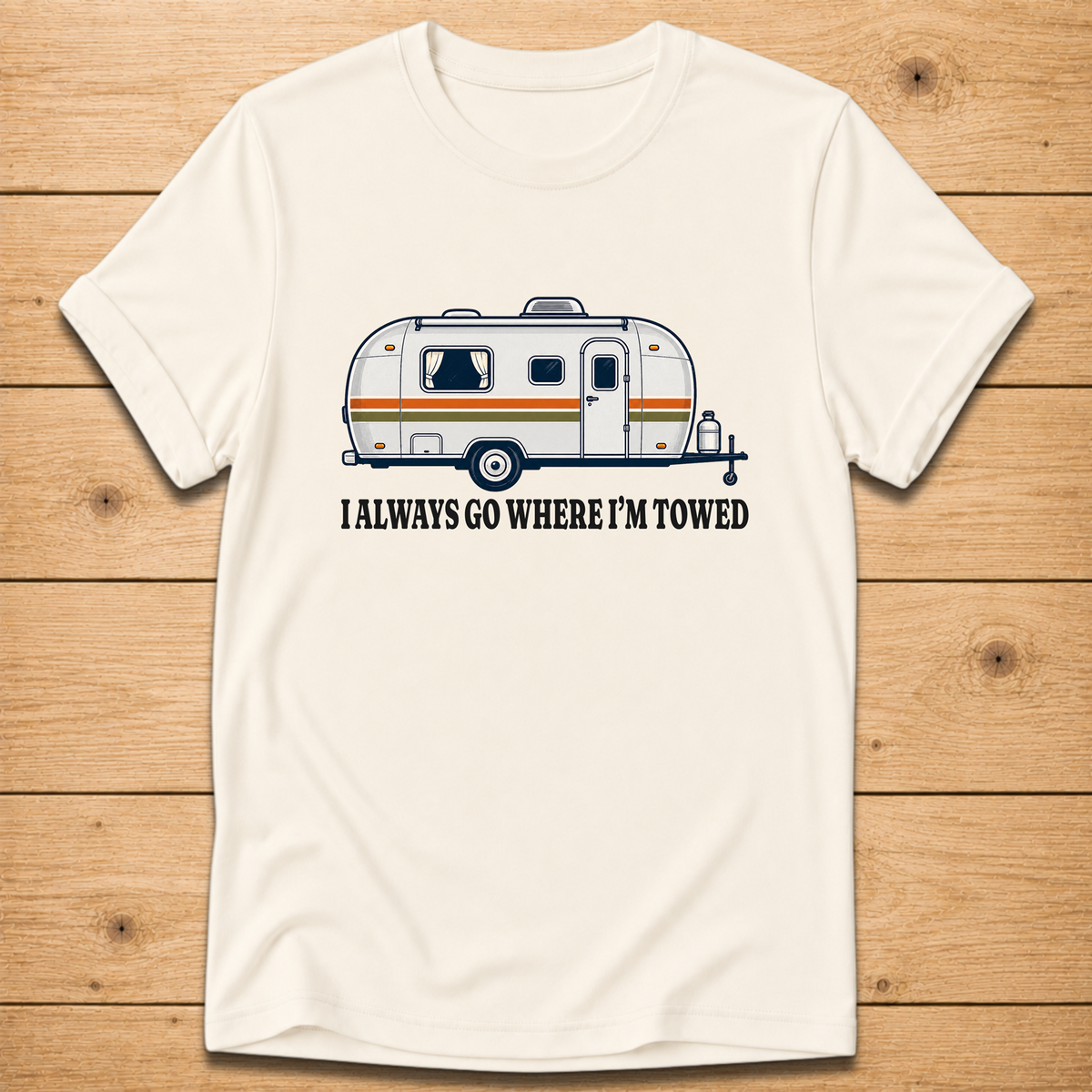 I Always Go Where I’m Towed T-Shirt
