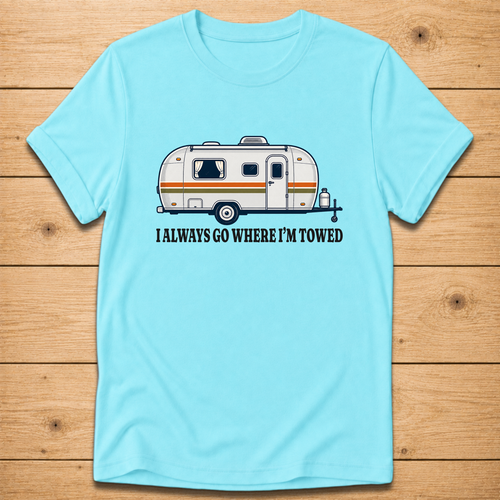 I Always Go Where I’m Towed T-Shirt