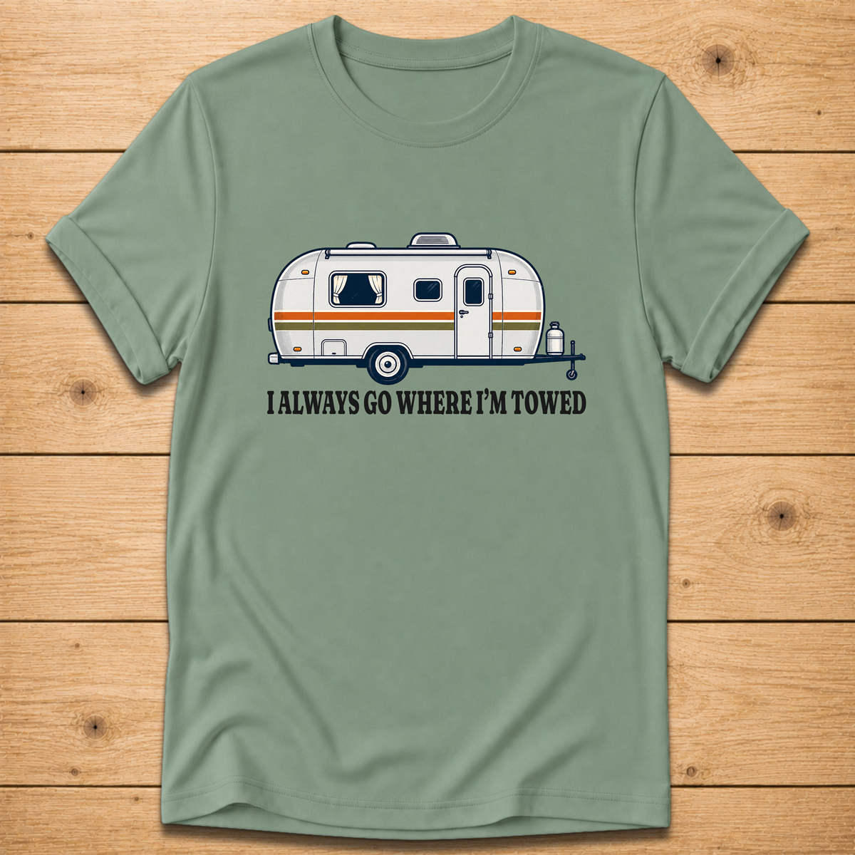 I Always Go Where I’m Towed T-Shirt