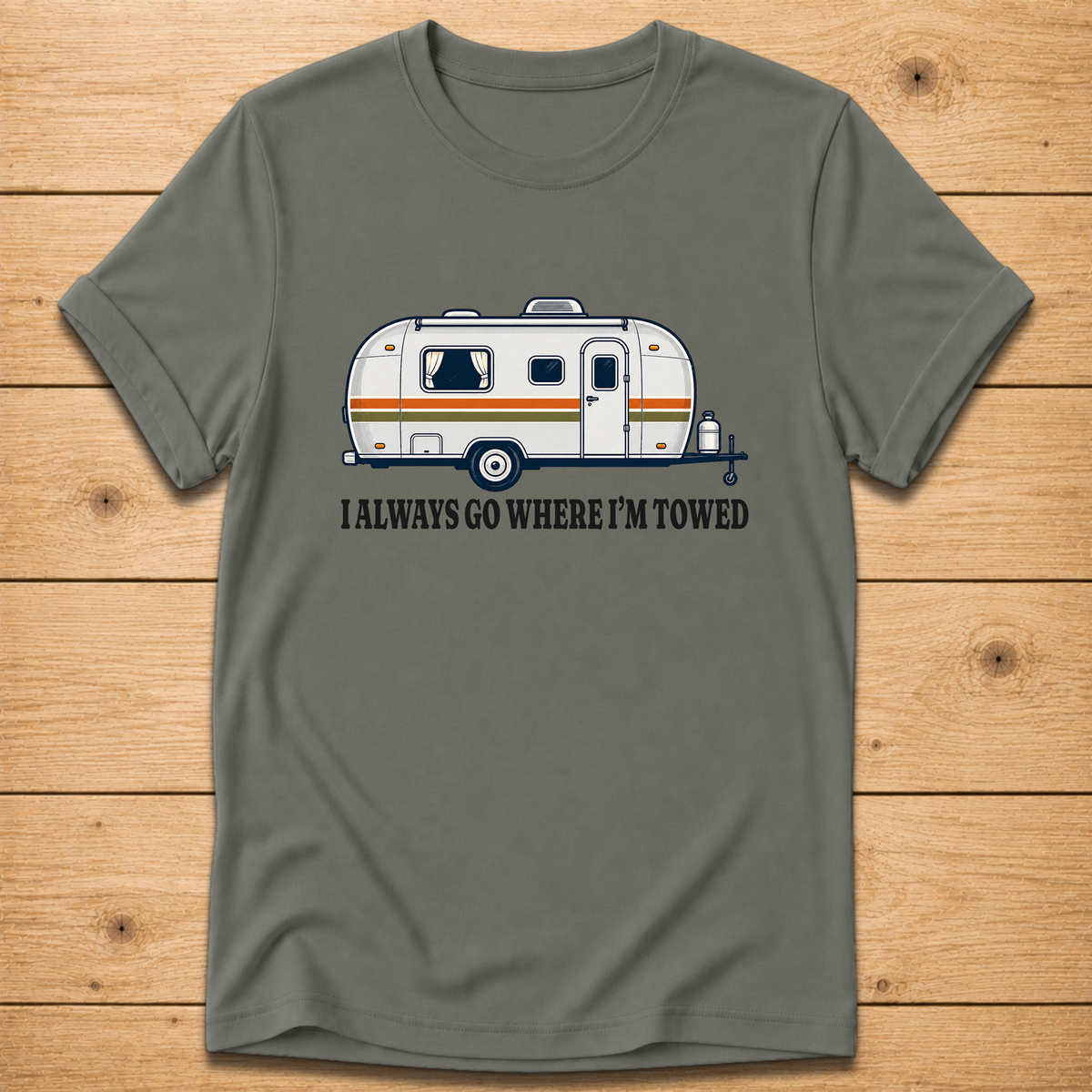 I Always Go Where I’m Towed T-Shirt