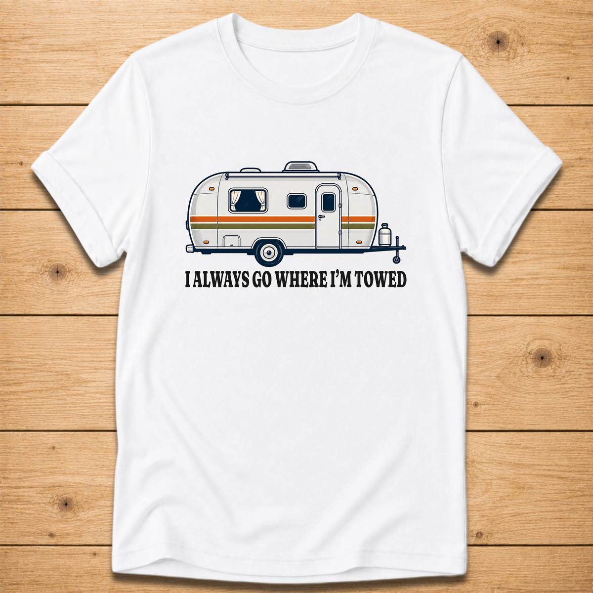 I Always Go Where I’m Towed T-Shirt